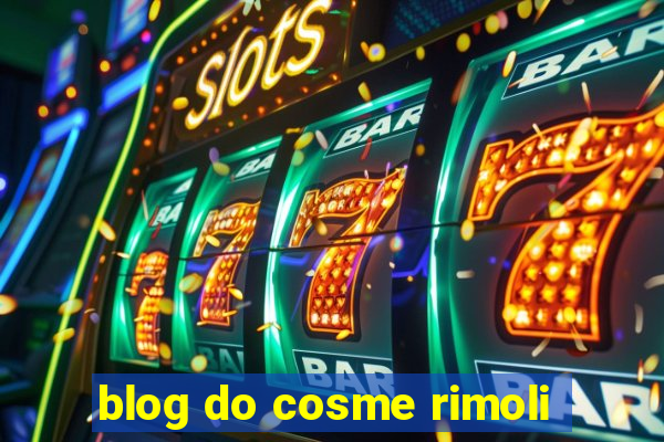 blog do cosme rimoli